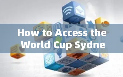 How to Access the World Cup Sydney 224)via a VPN: