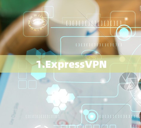 1.ExpressVPN 1.ExpressVPN