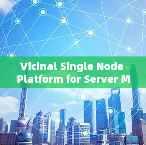 Vicinal Single Node Platform for Server Monitoring Vicinal Single Node Platform for Server Monitoring