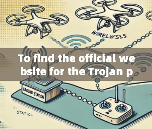 To find the official website for the Trojan project,follow these organized steps: To find the official website for the Trojan project,follow these organized steps: